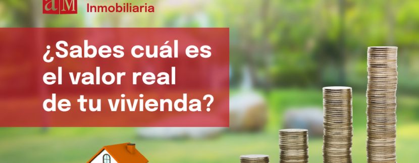 ¿Quieres saber cuál es el valor real de tu vivienda?