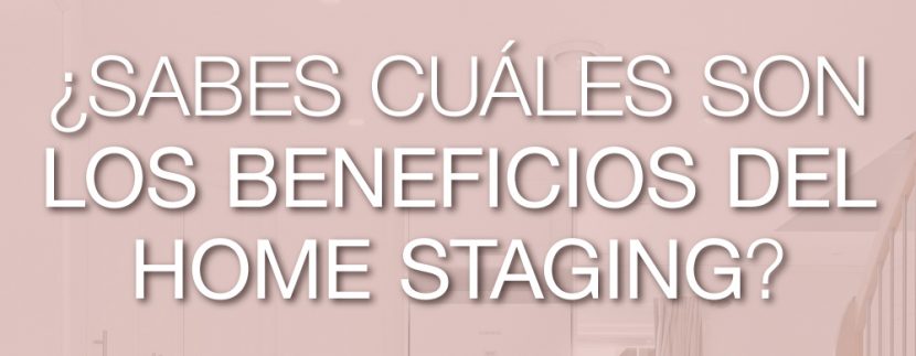 Descubre cuáles son los beneficios de aplicar home staging en una vivienda